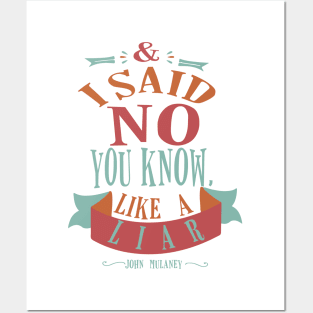 and i said no you know  like a liar Posters and Art